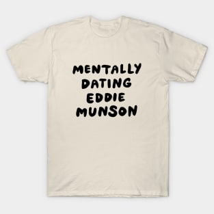 Mentally Dating Eddie Munson T-Shirt